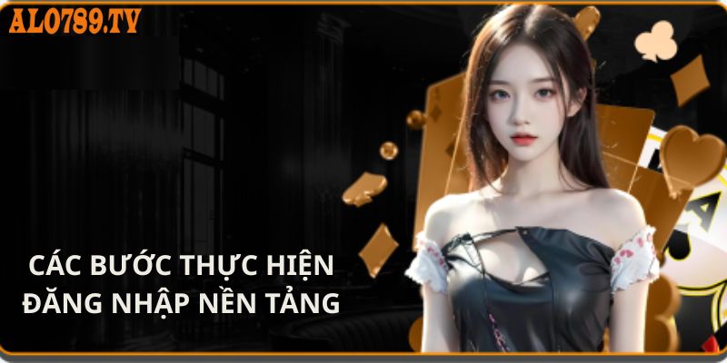 Các bước thực hiện đăng nhập nền tảng