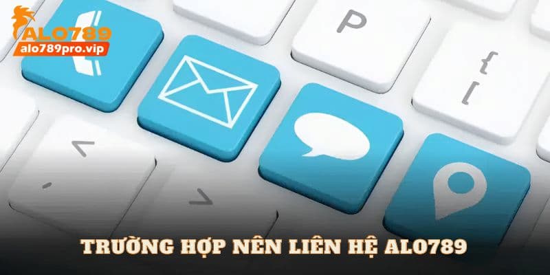 Khi nao nen lien lac alo789